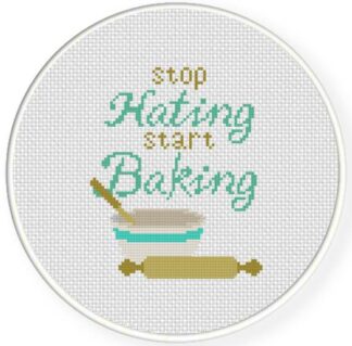 Stop Hatin, Start Bakin Cross Stitch Pattern