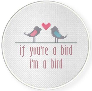 If You're A Bird, I'm A Bird Cross Stitch Pattern