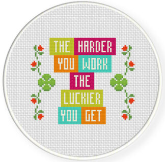 The Harder You Work The Luckier You Get Cross Stitch Pattern