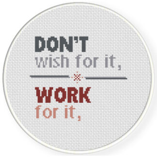 Don't Wish For It, Work For It Cross Stitch Pattern