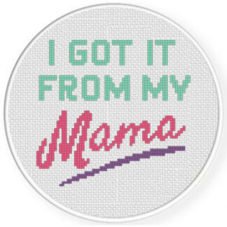 I Got It From My Momma Cross Stitch Pattern