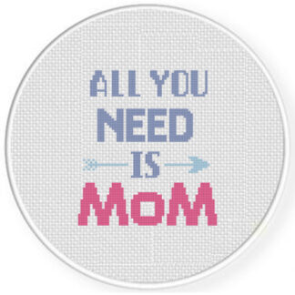 All You Need is Mom Cross Stitch Pattern
