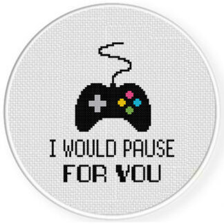 I Would Pause For You Cross Stitch Pattern