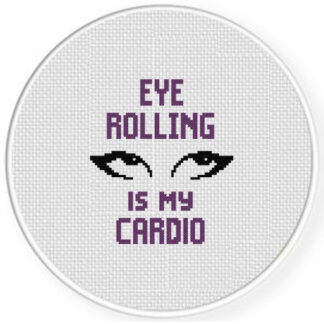 Eye Rolling Is My Cardio Cross Stitch Pattern