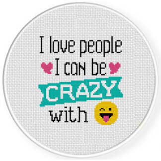 I love People I Can Be Crazy With Cross Stitch Pattern