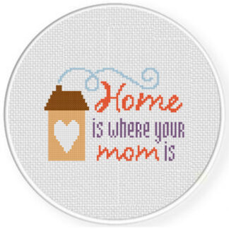 Home Is Where Your Mom Is Cross Stitch Pattern