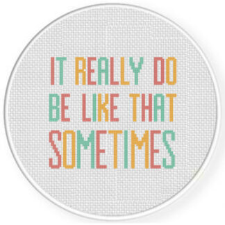 It Really Do Be Like That Sometimes Cross Stitch Pattern
