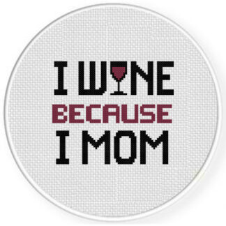 I Wine Because I Mom Cross Stitch Pattern