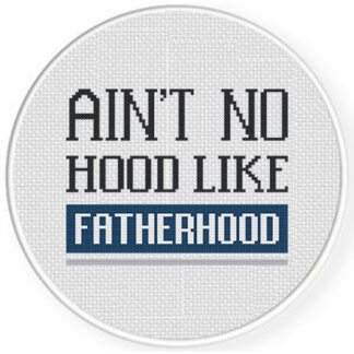 Ain't No Hood Like Fatherhood Cross Stitch Pattern
