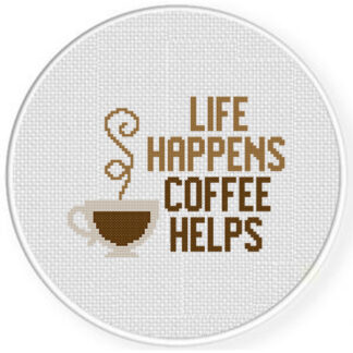 Life Happens, Coffee Helps Cross Stitch Pattern