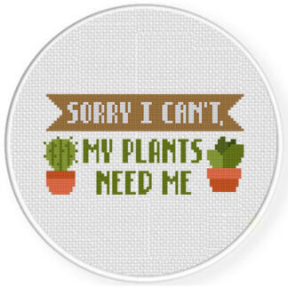Sorry I Can't My Plants Need Me Cross Stitch Pattern