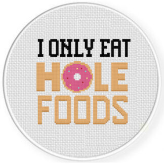 I Only Eat Hole Foods Cross Stitch Pattern