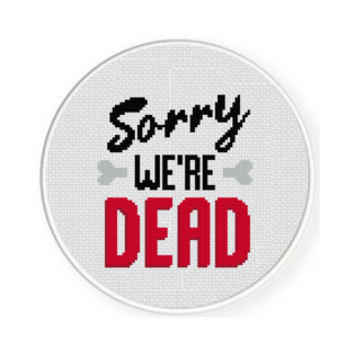 Sorry We're Dead Cross Stitch Pattern