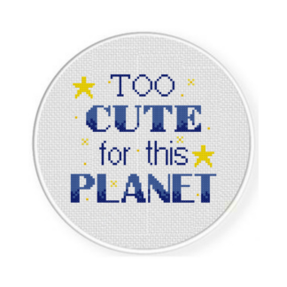 Too Cute For This Planet Cross Stitch Pattern