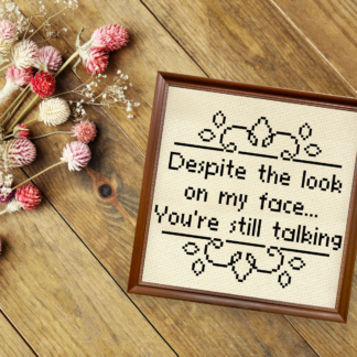 Despite The Look On My Face, You're Still Talking Cross Stitch Pattern