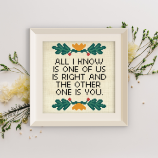 All I Know Is One Of Us Is Right Cross Stitch Pattern