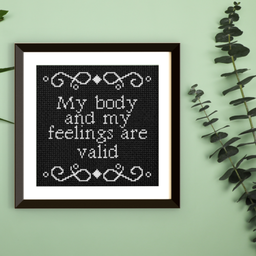 My Body And My Feelings Are Valid Cross Stitch Pattern