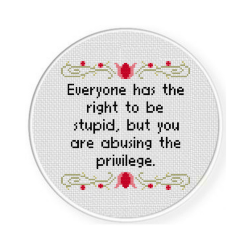 Everyone Has The Right To Be Stupid, But You Are Abusing The Privilege Cross Stitch Pattern - Image 2