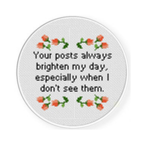 Your Posts Always Brighten My Day, Especially When I Don’t See Them Cross Stitch Pattern - Image 2