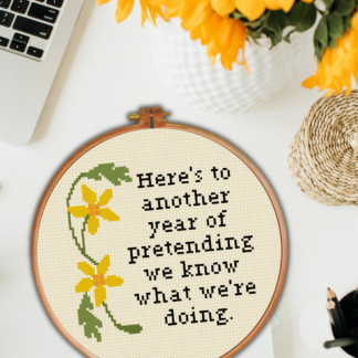 Here’s To Another Year Of Pretending We Know What We’re Doing Cross Stitch Pattern