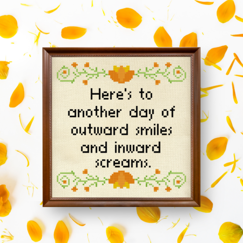 Here’s To Another Day Of Outward Smiles And Inward Screams Cross Stitch Pattern