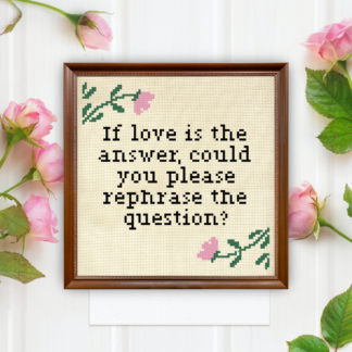 If love is the answer, could you please rephrase the question? Cross Stitch Pattern
