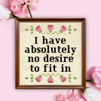 I Have Absolutely No Desire To Fit In Cross Stitch Pattern