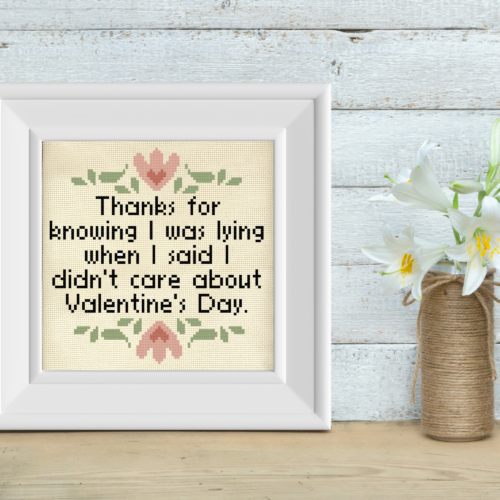 Thanks For Knowing I Was Lying When I Said I didn't Care About Valentine's Day Cross Stitch Pattern