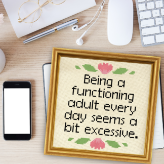 Being A Functioning Adult Every Day Seems A Bit Excessive Cross Stitch Pattern