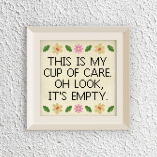 This Is My Cup Of Care. Oh Look, It's Empty Cross Stitch Pattern