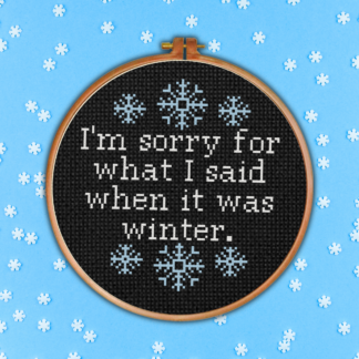 I'm Sorry For What I Said When It Was Winter Cross Stitch Pattern