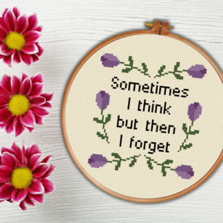 Sometimes I Think But Then I Forget Cross Stitch Pattern