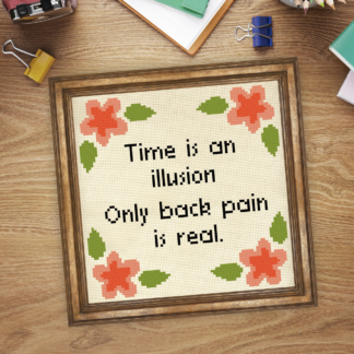 Time Is An Illusion, Only Back Pain Is Real Cross Stitch Pattern