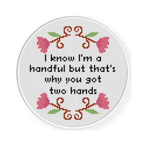 I Know I'm A Handful But That's Why You Got Two Hands Cross Stitch Pattern - Image 2