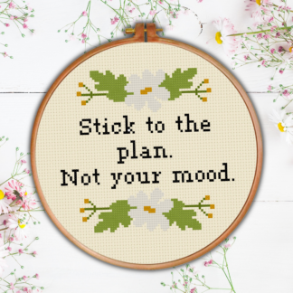 Stick To The Plan. Not Your Mood Cross Stitch Pattern
