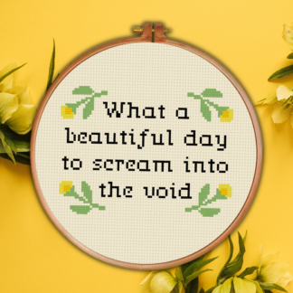 What A Beautiful Day To Scream Into The Void Cross Stitch Pattern