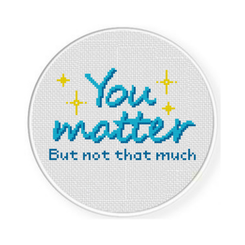 You Matter (But Not That Much) Cross Stitch Pattern - Image 2