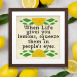 When Life Gives You Lemons, Squeeze Them In People's Eyes Cross Stitch Pattern