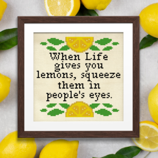 When Life Gives You Lemons, Squeeze Them In People's Eyes Cross Stitch Pattern
