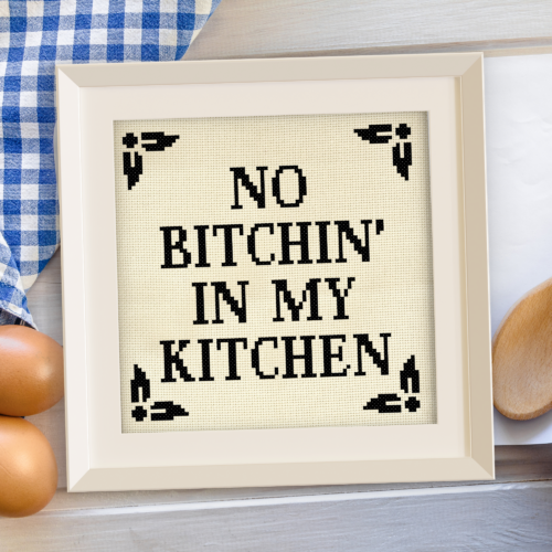 No Bitchin' In My Kitchen Cross Stitch Pattern