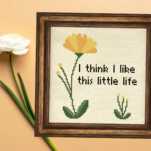 I Think I Like This Little Life Cross Stitch Pattern