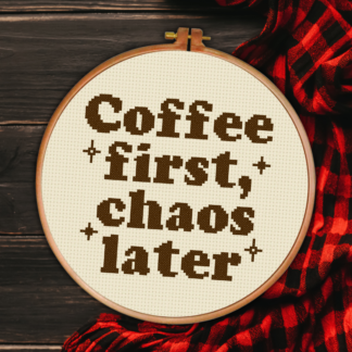 Coffee First, Chaos Later Cross Stitch Pattern