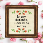 In My Defense I Could Be Worse Cross Stitch Pattern