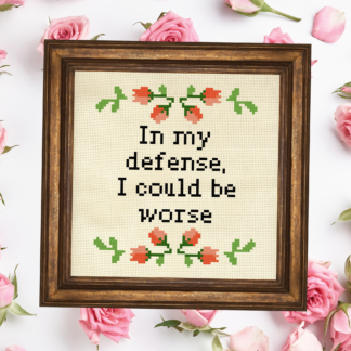 In My Defense I Could Be Worse Cross Stitch Pattern