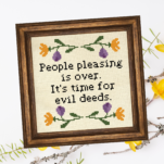 People Pleasing Is Over. It Is Time For Evil Deeds Cross Stitch Pattern