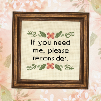 If You Need Me Please Reconsider Cross Stitch Pattern