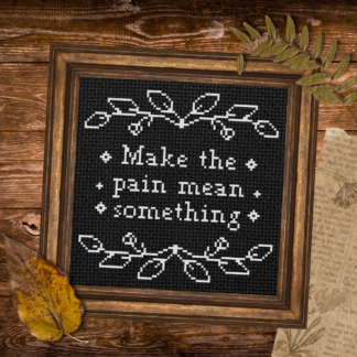 Make The Pain Mean Something Cross Stitch Pattern