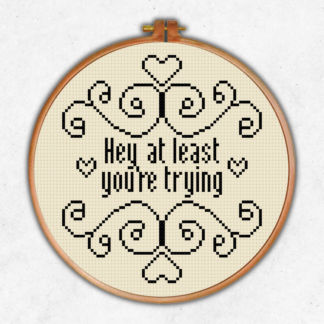 Hey At Least You're Trying Cross Stitch Pattern
