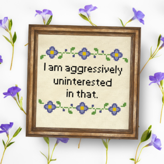 I Am Aggressively Uninterested Cross Stitch Pattern