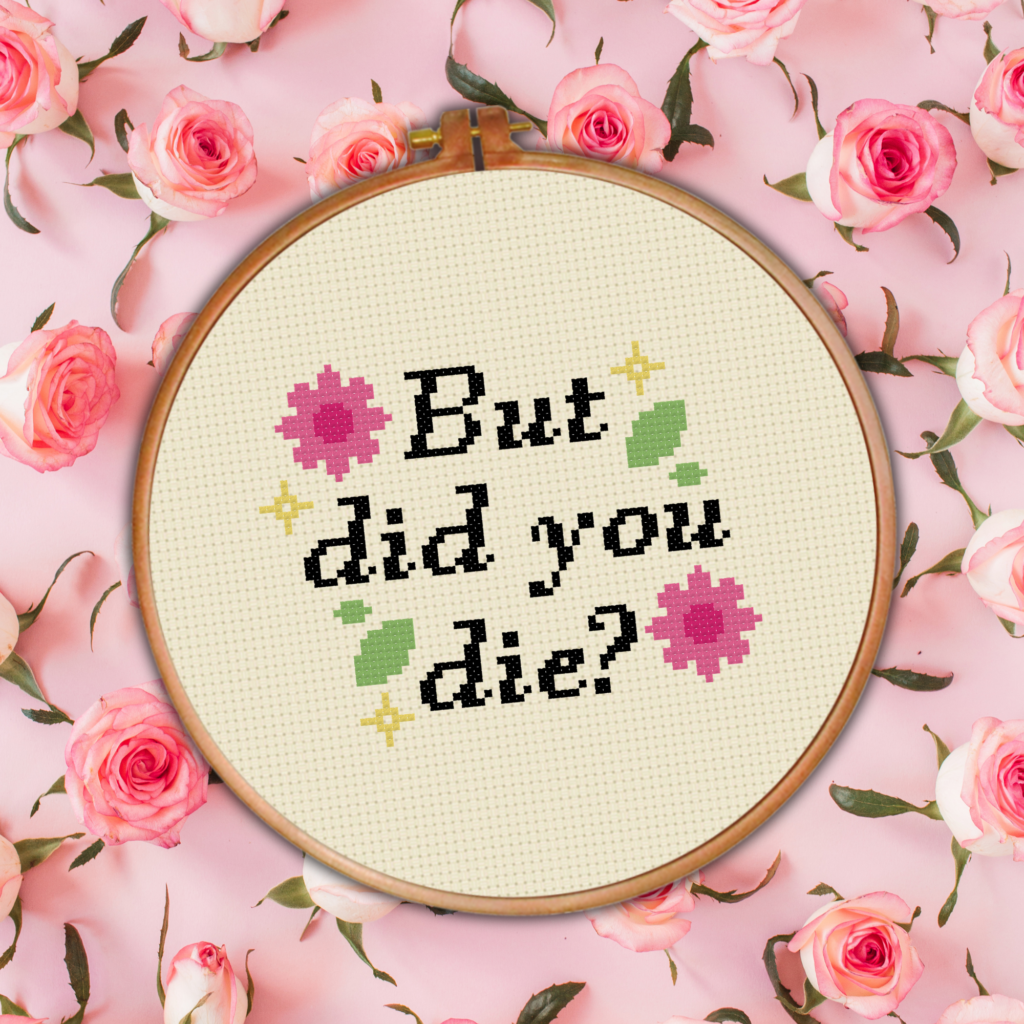 But Did You Die Cross Stitch Pattern
